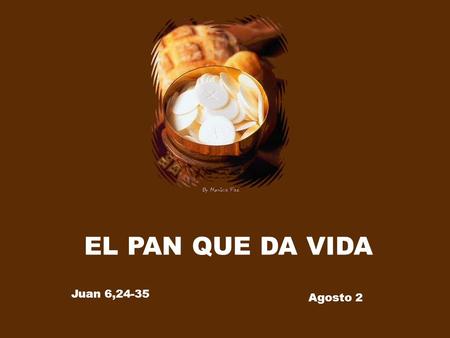 EL PAN QUE DA VIDA Juan 6,24-35 Agosto 2.