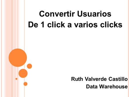 Convertir Usuarios De 1 click a varios clicks Ruth Valverde Castillo Data Warehouse.