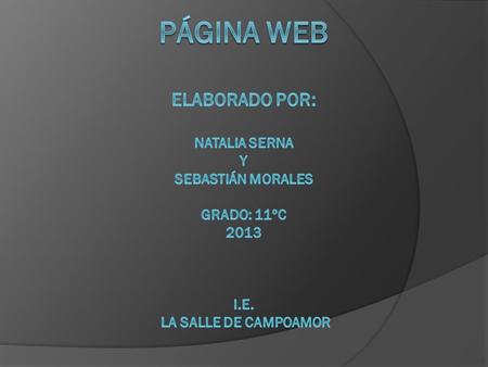 1. ¿Qué es una página Web?  Una página web es un documento electrónico diseñado para el World Wide Web (Internet) que contiene algún tipo de información.
