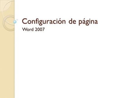 Configuración de página Word 2007. Introducción Cuando hablamos de impresión de un documento, las características predefinidas son la que influirán en.