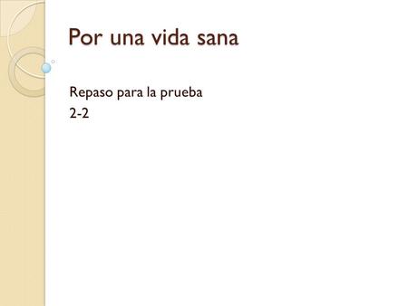 Por una vida sana Repaso para la prueba 2-2. Use the correct present & imperfect tense of the following verbs: afeitarse despertarse (ie-present) ponerse.