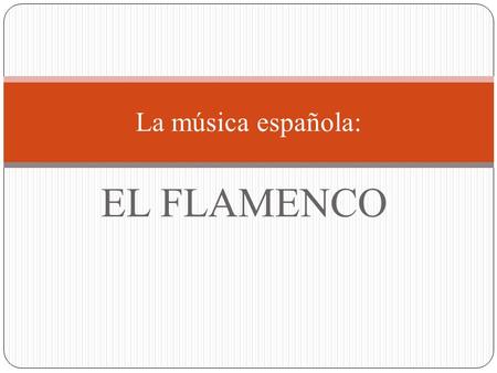 EL FLAMENCO La música española:. ¿Qué te sugieren estas fotos? ¿Qué palabras se te ocurren para describir las fotos? ¿Alguna de estas fotos de ayuda a.