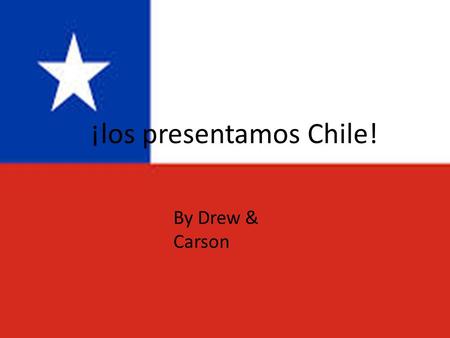 ¡los presentamos Chile! By Drew & Carson. Capital La capital de Chile es Santiago. The population is about 5,500,000.