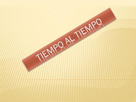 Tiempo al tiempo.
