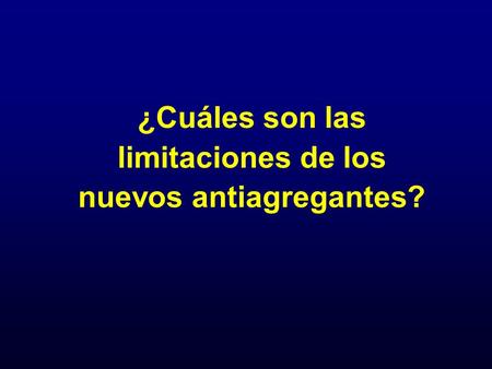 ¿Cuáles son las limitaciones de los nuevos antiagregantes?