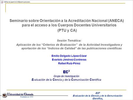 Seminario sobre Orientación a la Acreditación Nacional (ANECA) para el acceso a los Cuerpos Docentes Universitarios (PTU y CA) Sesión Temática: Aplicación.