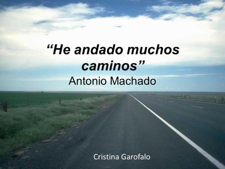 “He andado muchos caminos” Antonio Machado