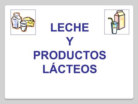 LECHE Y PRODUCTOS LÁCTEOS.
