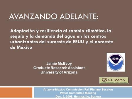 AVANZANDO ADELANTE: Adaptación y resiliencia al cambio climático, la sequía y la demanda del agua en los centros urbanizantes del suroeste de EEUU y el.