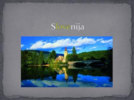 Eslovenia es un pequeño país que limita con Austria, Hungría, Croacia e Italia Está situado en el centro de Europa. Cuenta con aproximadamente dos millones.