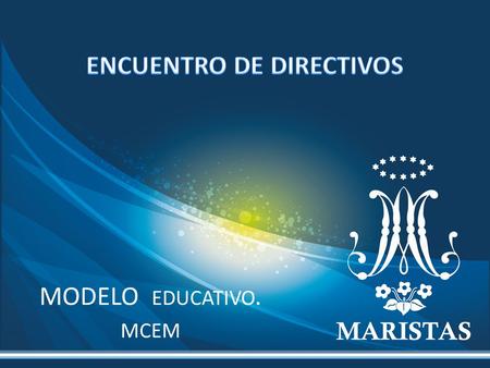 MODELO EDUCATIVO. MCEM. OBJETIVOS. -PRESENTACIÓN Y REFLEXIÓN DEL DOCUMENTO MCEM -CONOCER EL CONTENIDO DEL MODELO. -RESPONDER FORMATO. PERSONAL – LOCAL.