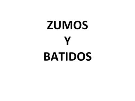 ZUMOS Y BATIDOS.