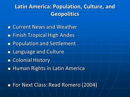 Latin America: Population, Culture, and Geopolitics Current News and Weather Current News and Weather Finish Tropical High Andes Finish Tropical High Andes.