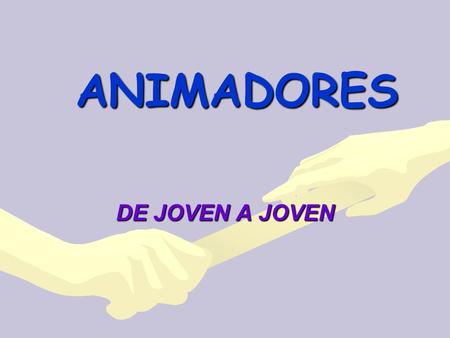 ANIMADORES DE JOVEN A JOVEN. ¿Qué es? El termino “animador “proviene de la palabra latina “animare”, que significa dar vida.El termino “animador “proviene.