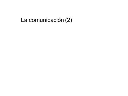 La comunicación (2). La comunicación humana puede desarrollarse de dos maneras: verbalmente, cuando utilizamos los medios propios del lenguaje; o de manera.