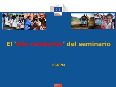 El ‘hilo conductor’ del seminario ECDPM. 15 sesiones en 4 días... pero todo se mantiene unido por un “Hilo Conductor”