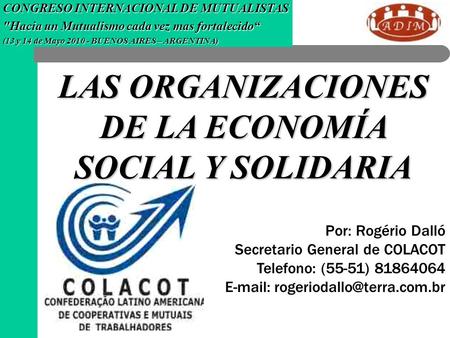 CONGRESO INTERNACIONAL DE MUTUALISTAS Hacia un Mutualismo cada vez mas fortalecido“ (13 y 14 de Mayo 2010 - BUENOS AIRES – ARGENTINA) LAS ORGANIZACIONES.
