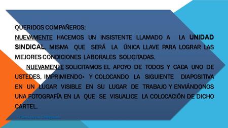 QUERIDOS COMPAÑEROS: NUEVAMENTE HACEMOS UN INSISTENTE LLAMADO A LA UNIDAD SINDICAL, MISMA QUE SERÁ LA ÚNICA LLAVE PARA LOGRAR LAS MEJORES CONDICIONES.