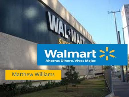 Matthew Williams. Una historia breve Se establició “Cifra” para Jerónimo Arango en 1958 Wal-Mart Stores Inc. y Cifra se llegaron a un acuerdo en 1991.