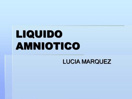 LIQUIDO AMNIOTICO LUCIA MARQUEZ.