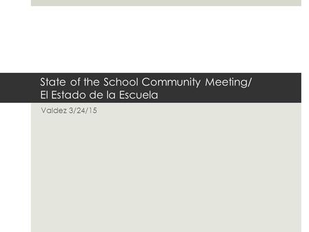 State of the School Community Meeting/ El Estado de la Escuela Valdez 3/24/15.