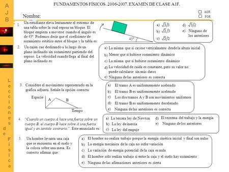 1 Un estudiante eleva lentamente el extremo de una tabla sobre la cual reposa un bloque. El bloque empieza a moverse cuando el ángulo es de 45º. Podemos.