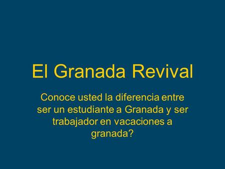 El Granada Revival Conoce usted la diferencia entre ser un estudiante a Granada y ser trabajador en vacaciones a granada?
