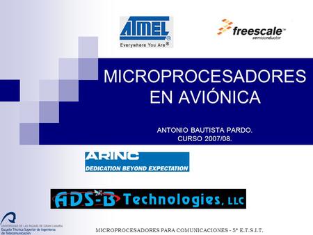 MICROPROCESADORES EN AVIÓNICA ANTONIO BAUTISTA PARDO. CURSO 2007/08. MICROPROCESADORES PARA COMUNICACIONES - 5º E.T.S.I.T.