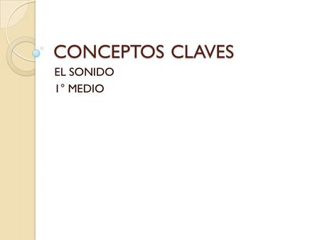 CONCEPTOS CLAVES EL SONIDO 1° MEDIO.