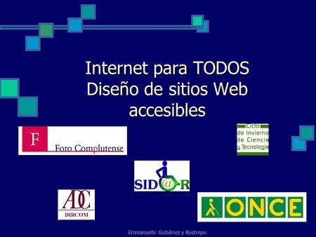 Emmanuelle Gutiérrez y Restrepo Internet para TODOS Diseño de sitios Web accesibles.