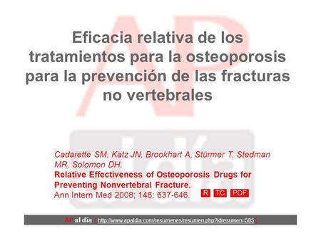 Eficacia relativa de los tratamientos para la osteoporosis para la prevención de las fracturas no vertebrales Cadarette SM, Katz JN, Brookhart A, Stürmer.