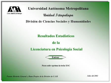 Universidad Autónoma Metropolitana Unidad Iztapalapa División de Ciencias Sociales y Humanidades Resultados Estadísticos de la Licenciatura en Psicología.