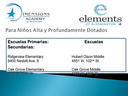 Escuelas Primarias:Escuelas Secundarias: Ridgeview ElementaryHubert Olson Middle 9400 Nesbitt Ave. S4551 W. 102 nd St. Oak Grove ElementaryOak Grove Middle.