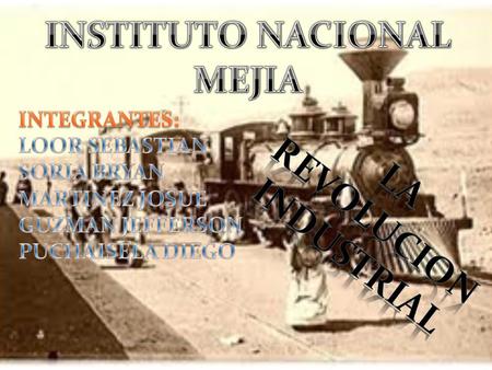 INSTITUTO NACIONAL MEJIA LA REVOLUCION INDUSTRIAL