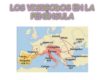 LOS VISIGODOS EN LA PENÍNSULA