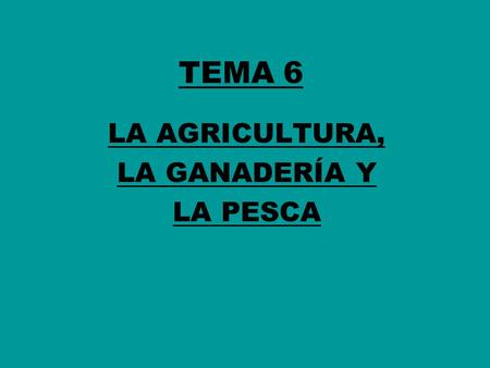 LA AGRICULTURA, LA GANADERÍA Y LA PESCA