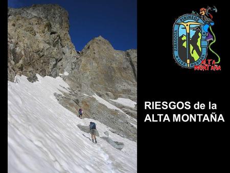 RIESGOS de la ALTA MONTAÑA. GESTIÓN DEL RIESGO beneficios / costes peligro x exposición consecuencias x probabilidades.