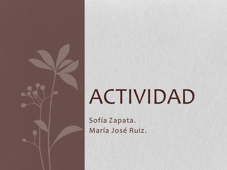 Sofía Zapata. María José Ruiz.
