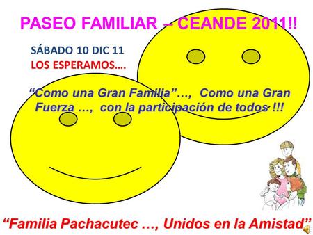 PASEO FAMILIAR – CEANDE 2011!! “Como una Gran Familia”…, Como una Gran Fuerza …, con la participación de todos !!! “Familia Pachacutec …, Unidos en la.