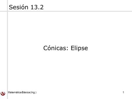 Sesión 13.2 Cónicas: Elipse.