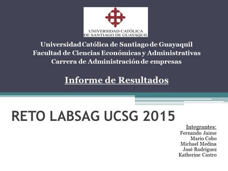RETO LABSAG UCSG 2015 Informe de Resultados