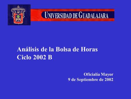 Análisis de la Bolsa de Horas Ciclo 2002 B Oficialía Mayor 9 de Septiembre de 2002.
