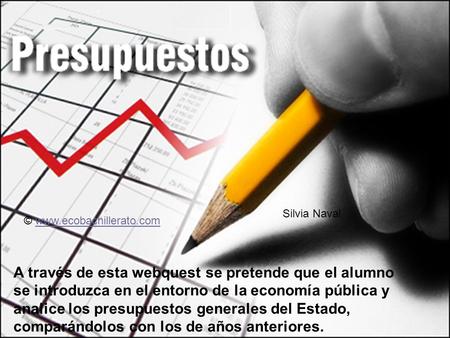 A través de esta webquest se pretende que el alumno se introduzca en el entorno de la economía pública y analice los presupuestos generales del Estado,