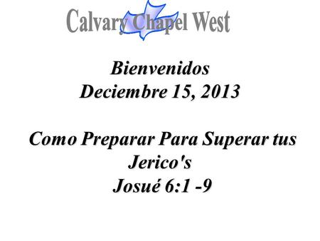 Bienvenidos Deciembre 15, 2013 Como Preparar Para Superar tus Jerico's Josué 6:1 -9.