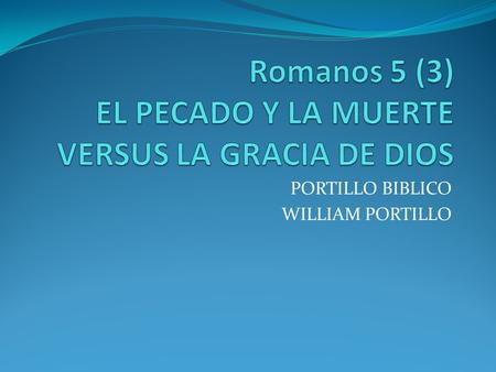 Romanos 5 (3) EL PECADO Y LA MUERTE VERSUS LA GRACIA DE DIOS