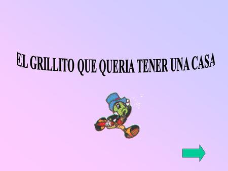 EL GRILLITO QUE QUERIA TENER UNA CASA