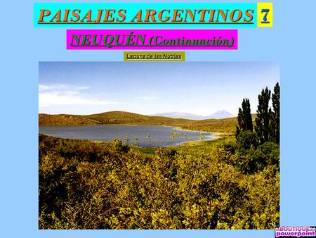 PAISAJES ARGENTINOS 7 NEUQUÉN (Continuación) Laguna de las Nutrias.