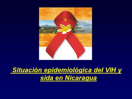 Situación epidemiológica del VIH y sida en Nicaragua.