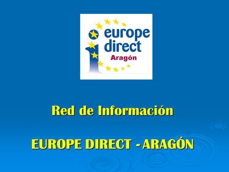 Red de Información EUROPE DIRECT - ARAGÓN. Es un servicio que le ayuda a obtener respuesta a sus preguntas sobre la Unión Europea. EUROPE DIRECT le ofrece.