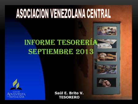 Saúl E. Brito V. TESORERO Informe tesorería Septiembre 2013.